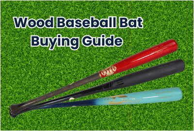 Wood Baseball Bat Buyers Guide 